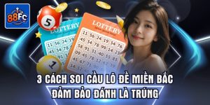3 cách soi cầu lô đề miền bắc đảm bảo đánh là trúng