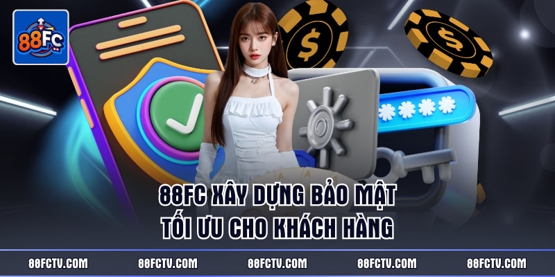88FC xây dựng bảo mật tối ưu cho khách hàng