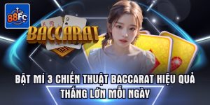Bật mí 3 chiến thuật baccarat hiệu quả thắng lớn mỗi ngày