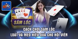 Cách chơi sâm lốc luật và mẹo hiệu quả cho hội viên