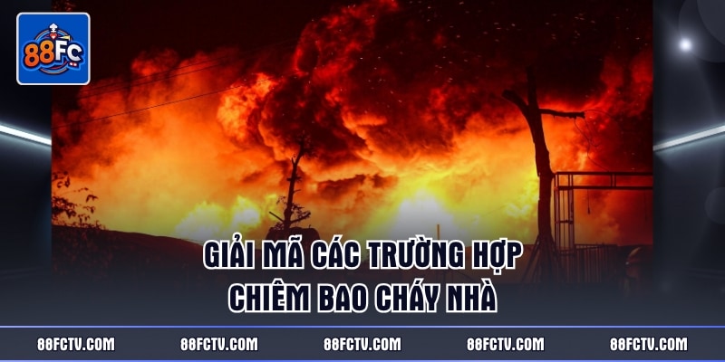 Giải mã các trường hợp chiêm bao cháy nhà