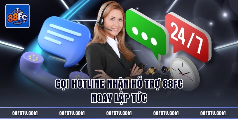 Gọi hotline nhận hỗ trợ 88FC ngay lập tức