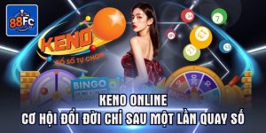 Keno online cơ hội đổi đời chỉ sau một lần quay số