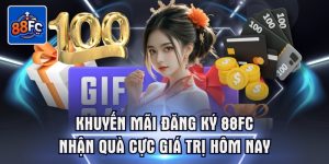 Khuyến mãi đăng ký 88fc nhận quà cực giá trị hôm nay