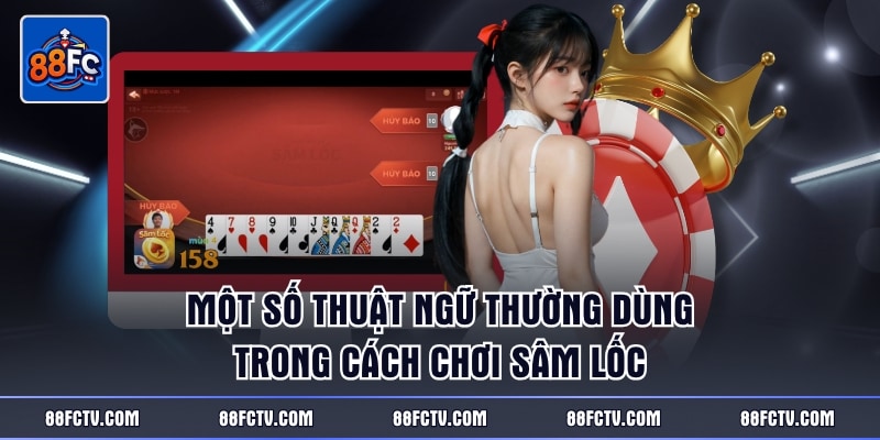 Một số thuật ngữ thường dùng trong cách chơi Sâm Lốc