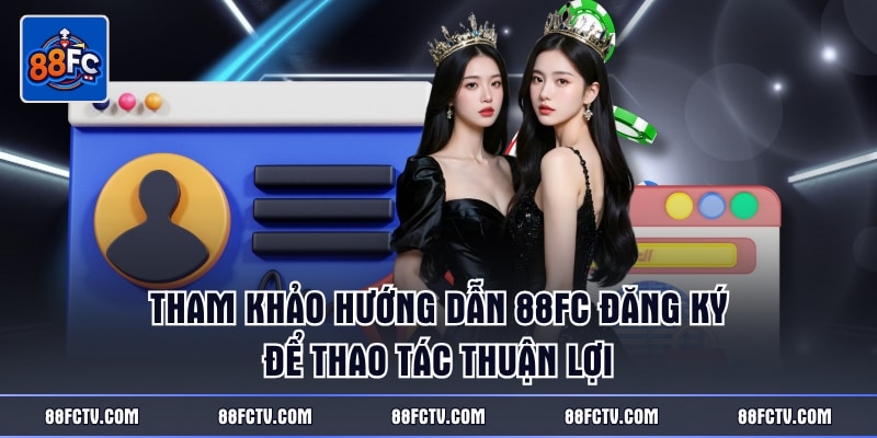 Tham khảo hướng dẫn 88FC giúp bạn làm quen dịch vụ nhanh hơn