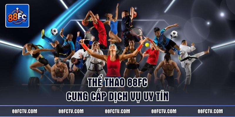 Thể thao 88FC cung cấp dịch vụ uy tín