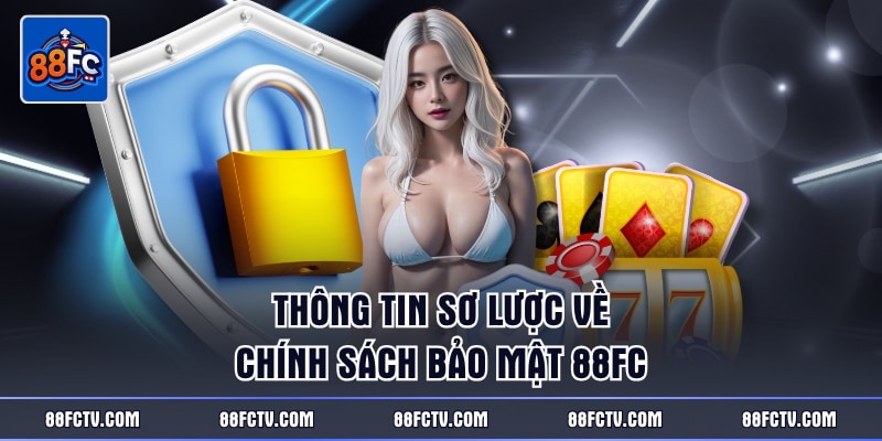 Thông tin sơ lược về chính sách bảo mật 88FC