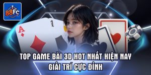 Top game bài 3d hot nhất hiện nay giải trí cực đỉnh